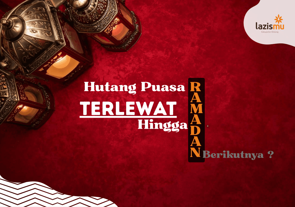 Hutang Puasa Ramadan Terlewat hingga Ramadan Berikutnya: Apakah Tetap Wajib Qadha dan Fidyah?